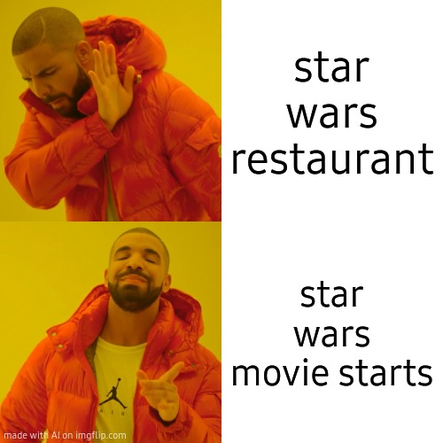 Drake Hotline Bling | star wars restaurant; star wars movie starts | image tagged in memes,drake hotline bling | made w/ Imgflip meme maker