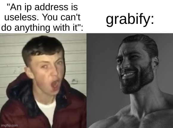 Average Enjoyer meme | "An ip address is useless. You can't do anything with it":; grabify: | image tagged in average enjoyer meme | made w/ Imgflip meme maker