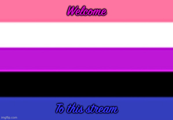 HIIIIIIIII | Welcome; To this stream | image tagged in genderfluid flag | made w/ Imgflip meme maker