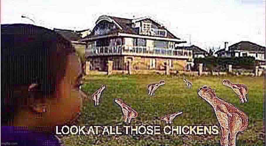 Look at all those chickens | made w/ Imgflip meme maker