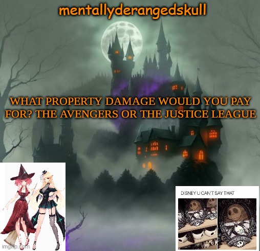 WHAT PROPERTY DAMAGE WOULD YOU PAY FOR? THE AVENGERS OR THE JUSTICE LEAGUE | image tagged in mentallyderangedskull | made w/ Imgflip meme maker