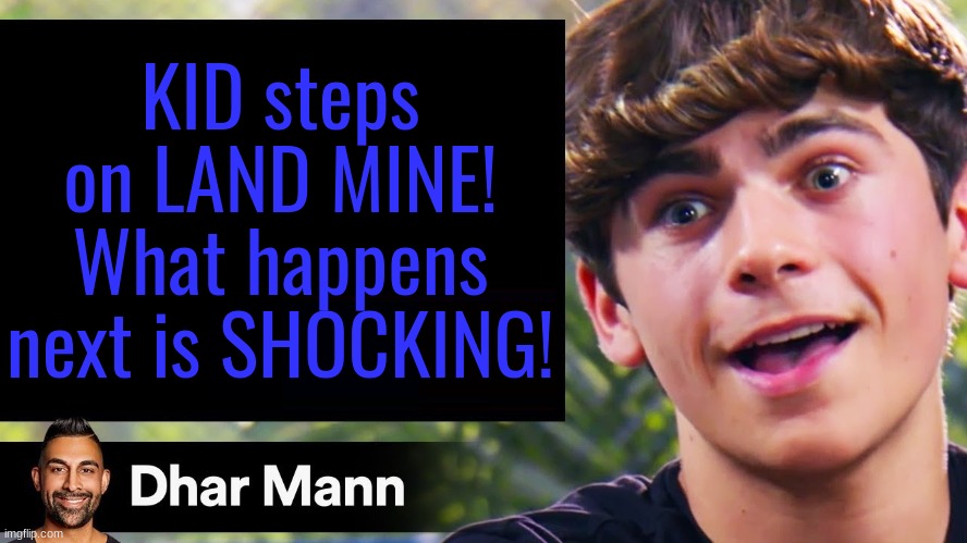 dhar man blank | KID steps on LAND MINE! What happens next is SHOCKING! | image tagged in dhar man blank | made w/ Imgflip meme maker