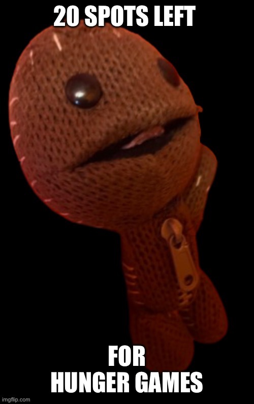 He Hungers | 20 SPOTS LEFT; FOR HUNGER GAMES | image tagged in he hungers | made w/ Imgflip meme maker