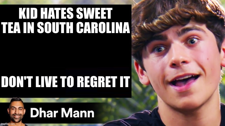 Dhar Mann Thumbnail Maker (Bully Edition) | KID HATES SWEET TEA IN SOUTH CAROLINA; DON'T LIVE TO REGRET IT | image tagged in dhar mann thumbnail maker bully edition | made w/ Imgflip meme maker