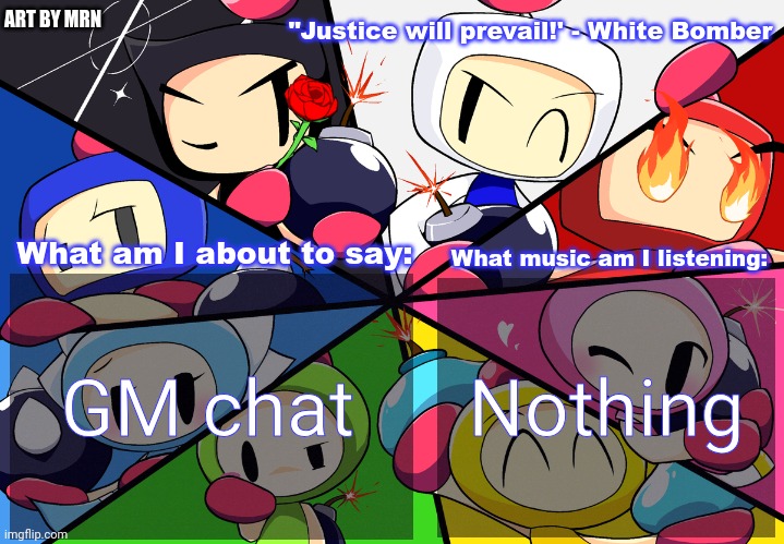 Paleo24's Bomberman Bros Annoucment Template (Remake) | GM chat; Nothing | image tagged in paleo24's bomberman bros annoucment template remake | made w/ Imgflip meme maker