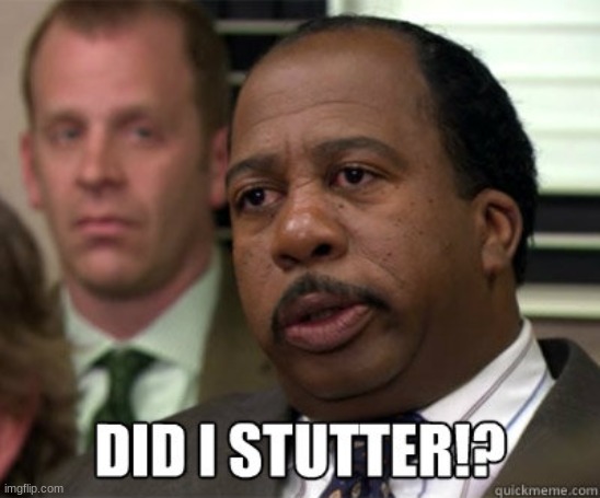 Did I stutter | image tagged in did i stutter | made w/ Imgflip meme maker