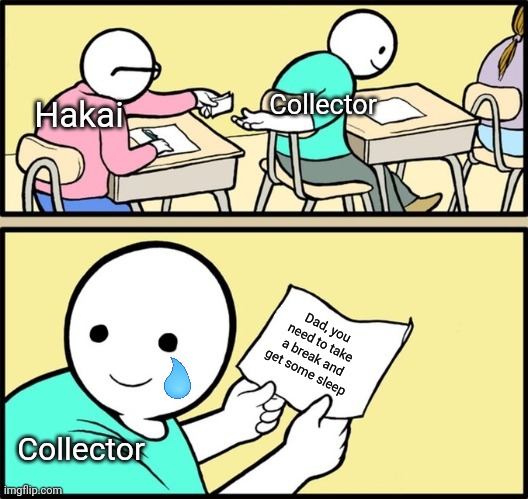 Collector has never been called "dad" before | Collector; Hakai; Dad, you need to take a break and get some sleep; Collector | image tagged in wholesome note passing | made w/ Imgflip meme maker