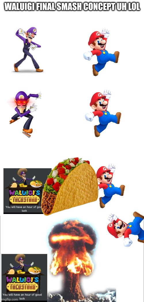 WALUIGI FINAL SMASH CONCEPT UH LOL | image tagged in white background | made w/ Imgflip meme maker