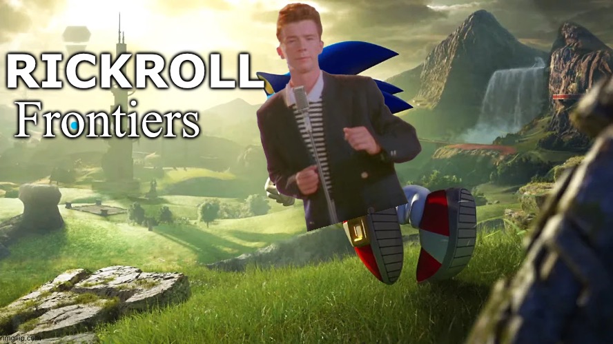 Rickroll Frontiers | RICKROLL; Frontiers | image tagged in rick astley | made w/ Imgflip meme maker