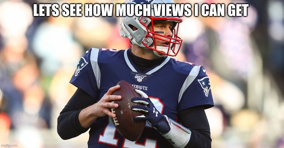 LETS SEE HOW MUCH VIEWS I CAN GET | made w/ Imgflip meme maker