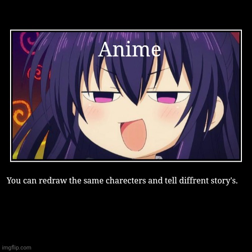I see what you did there. | Anime | You can redraw the same charecters and tell diffrent story's. | image tagged in funny,demotivationals,i,see,what gives people feelings of power | made w/ Imgflip demotivational maker