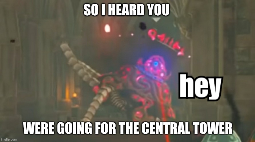 i heard | SO I HEARD YOU WERE GOING FOR THE CENTRAL TOWER | image tagged in guardian hey | made w/ Imgflip meme maker
