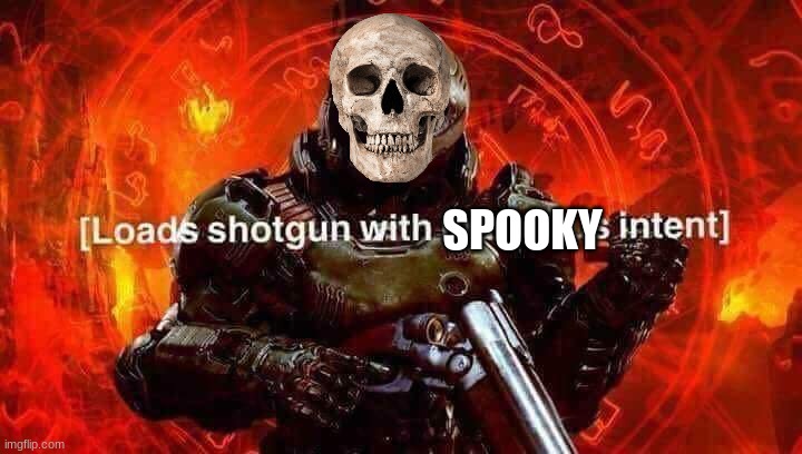 [Loads shotgun with SPOOKY intent] | image tagged in loads shotgun with spooky intent | made w/ Imgflip meme maker