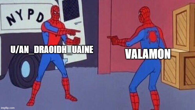 spiderman pointing at spiderman | U/AN_DRAOIDH_UAINE; VALAMON | image tagged in spiderman pointing at spiderman | made w/ Imgflip meme maker