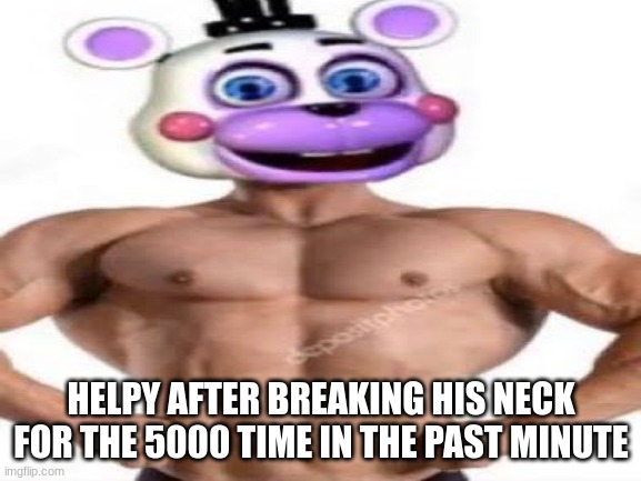 HELPY AFTER BREAKING HIS NECK FOR THE 5000 TIME IN THE PAST MINUTE | made w/ Imgflip meme maker