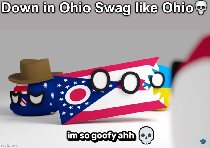 Ohio | Down in Ohio Swag like Ohio💀 | image tagged in goofy ahh ohio | made w/ Imgflip meme maker