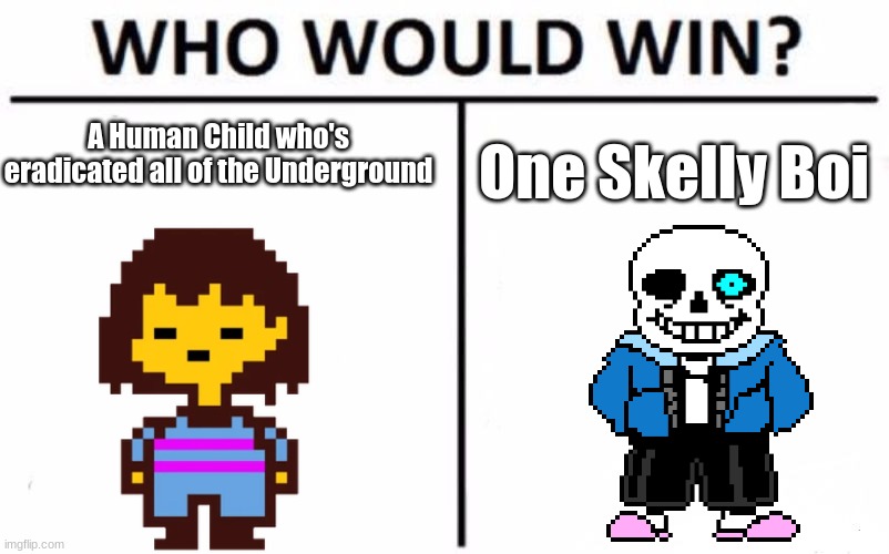 Who would win? | A Human Child who's eradicated all of the Underground; One Skelly Boi | image tagged in memes,who would win,sans,undertale,frisk,genocide | made w/ Imgflip meme maker