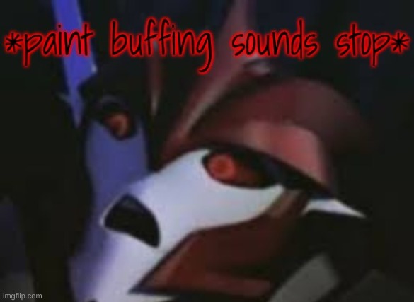 Knockout Paint Buffing Sounds Stop | image tagged in knockout paint buffing sounds stop | made w/ Imgflip meme maker