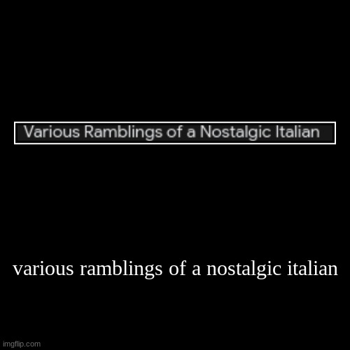 is it mario | various ramblings of a nostalgic italian | | image tagged in funny,demotivationals,wtf,funny memes,memes,lolz | made w/ Imgflip demotivational maker