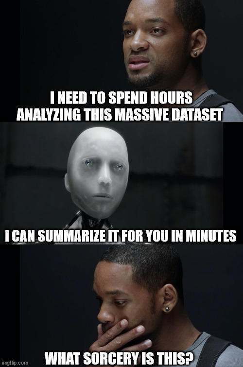 I Robot Will Smith | I NEED TO SPEND HOURS ANALYZING THIS MASSIVE DATASET; I CAN SUMMARIZE IT FOR YOU IN MINUTES; WHAT SORCERY IS THIS? | image tagged in i robot will smith | made w/ Imgflip meme maker