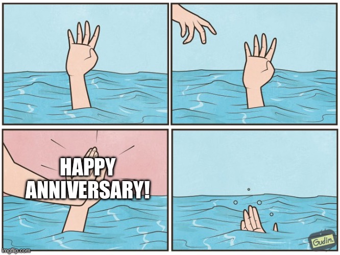 High five drown | HAPPY ANNIVERSARY! | image tagged in high five drown | made w/ Imgflip meme maker