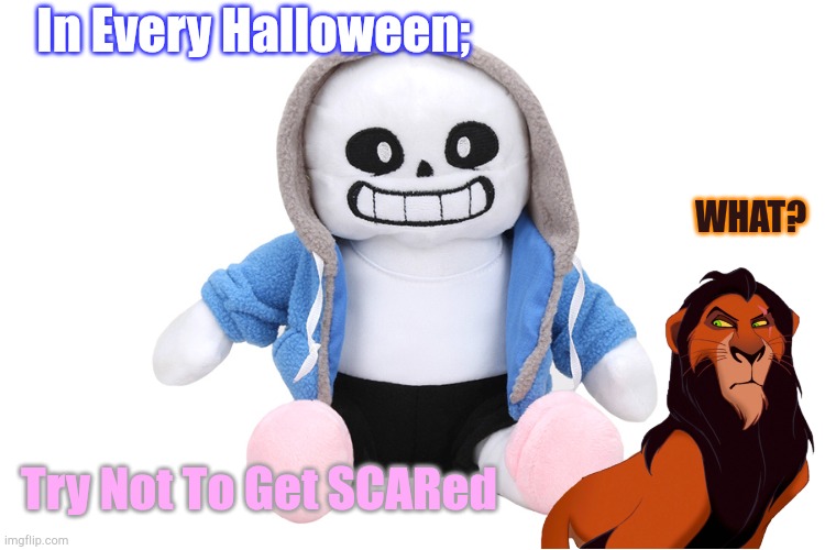 Thaha Sans Is A-MAZE-IN-g | In Every Halloween;; WHAT? Try Not To Get SCARed | image tagged in sans undertale | made w/ Imgflip meme maker