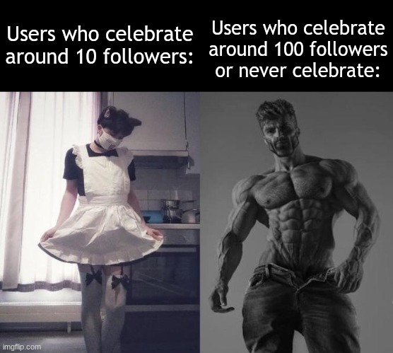 Image Title | Users who celebrate around 10 followers:; Users who celebrate around 100 followers or never celebrate: | image tagged in strongest fan vs weakest fan | made w/ Imgflip meme maker