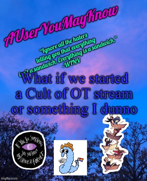 I’m bored | What if we started a Cult of OT stream or something I dunno | image tagged in auymk announcement template,gummy_axolotl,ot | made w/ Imgflip meme maker
