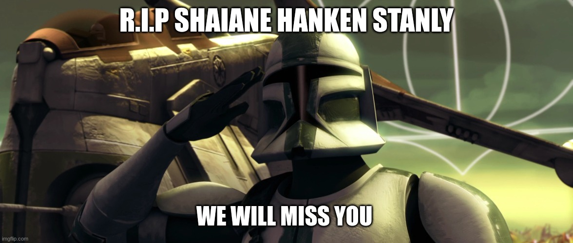 R.I.P SHAIANE HANKEN STANLY; WE WILL MISS YOU | made w/ Imgflip meme maker