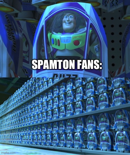 like bro they’re so copy-paste | SPAMTON FANS: | image tagged in buzz lightyear clones,spamton,deltarune | made w/ Imgflip meme maker