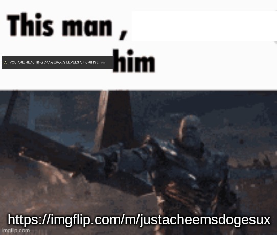 https://imgflip.com/m/justacheemsdogesux | https://imgflip.com/m/justacheemsdogesux | image tagged in this man _____ him | made w/ Imgflip meme maker