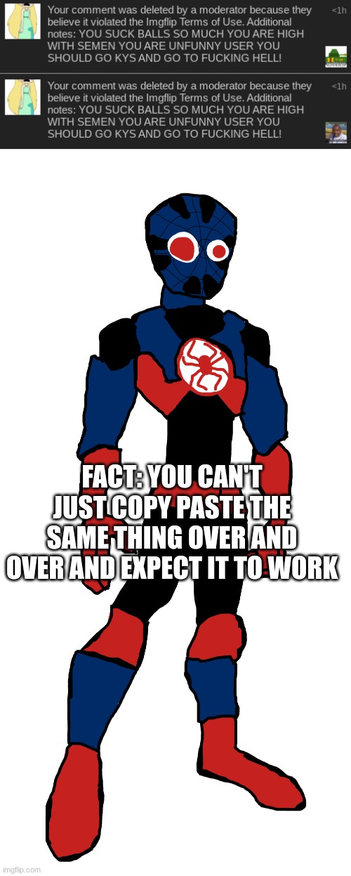 FACT: YOU CAN'T JUST COPY PASTE THE SAME THING OVER AND OVER AND EXPECT IT TO WORK | made w/ Imgflip meme maker