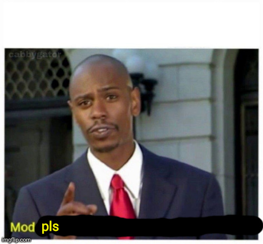 modern problems | pls | image tagged in modern problems | made w/ Imgflip meme maker