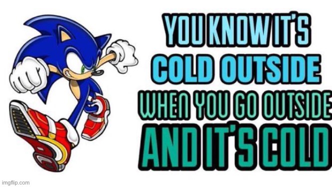 You know it’s cold outside | image tagged in you know it s cold outside | made w/ Imgflip meme maker