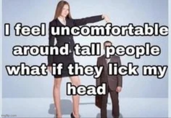 Me when tall women: | made w/ Imgflip meme maker