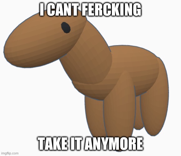 HONSE FERCKING | I CANT FERCKING; TAKE IT ANYMORE | made w/ Imgflip meme maker