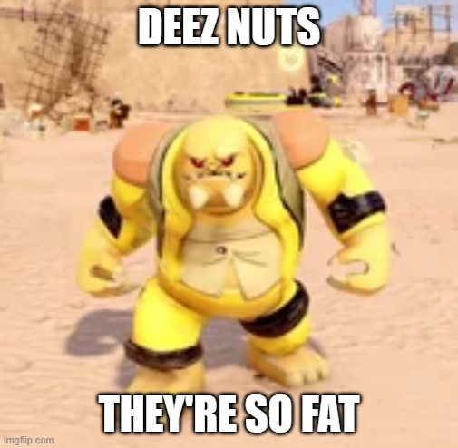 LEGO STAR WARS IS CRINGE | DEEZ NUTS; THEY'RE SO FAT | image tagged in lego,star wars,lego star wars | made w/ Imgflip meme maker