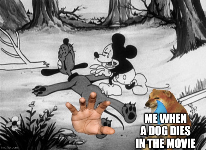 Boohoo my poo | ME WHEN A DOG DIES IN THE MOVIE | image tagged in mickey mouse with dead pluto | made w/ Imgflip meme maker