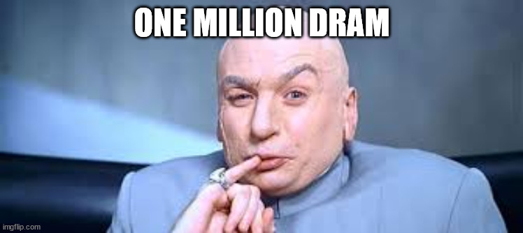 Dr Evil One Million | ONE MILLION DRAM | image tagged in dr evil one million | made w/ Imgflip meme maker