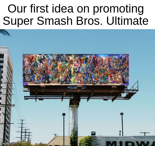 Nintendo game encouragement | Our first idea on promoting Super Smash Bros. Ultimate | image tagged in billboard blank,nintendo,video games,gaming,fun | made w/ Imgflip meme maker