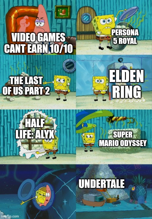 SOME VIDEO GAMES ARE VERY GOOD | PERSONA 5 ROYAL; VIDEO GAMES CANT EARN 10/10; ELDEN RING; THE LAST OF US PART 2; HALF LIFE: ALYX; SUPER MARIO ODYSSEY; UNDERTALE | image tagged in spongebob diapers meme,undertale,half life,super mario odyssey,persona 5,elden ring | made w/ Imgflip meme maker