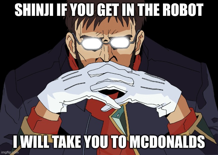 Get In The Robot Shinji | SHINJI IF YOU GET IN THE ROBOT; I WILL TAKE YOU TO MCDONALDS | image tagged in get in the robot shinji | made w/ Imgflip meme maker