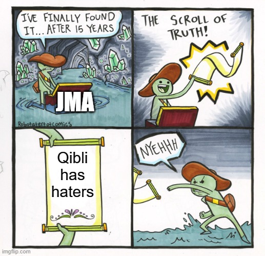 The Scroll Of Truth Meme | JMA; Qibli has haters | image tagged in memes,the scroll of truth | made w/ Imgflip meme maker