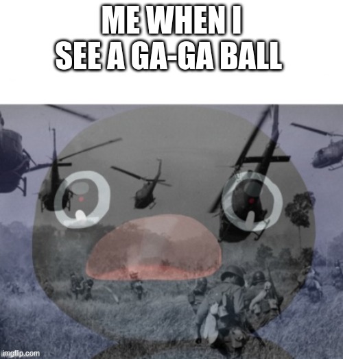 ME WHEN I SEE A GA-GA BALL | image tagged in penguin | made w/ Imgflip meme maker