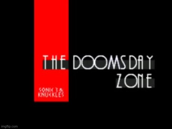 The doomsday zone | image tagged in the doomsday zone | made w/ Imgflip meme maker