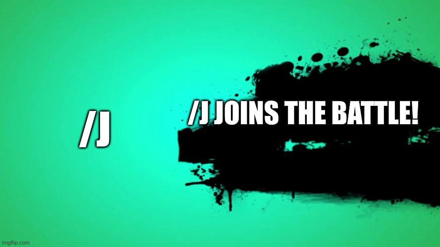 EVERYONE JOINS THE BATTLE | /J JOINS THE BATTLE! /J | image tagged in everyone joins the battle | made w/ Imgflip meme maker