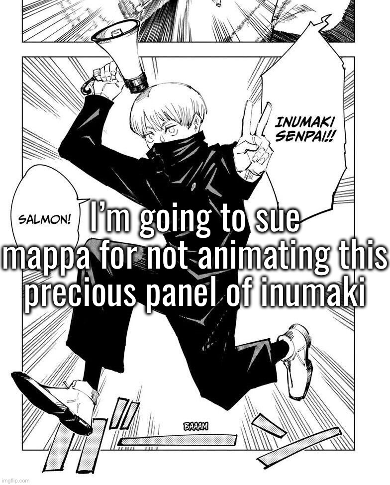 I’m going to sue mappa for not animating this precious panel of inumaki | made w/ Imgflip meme maker