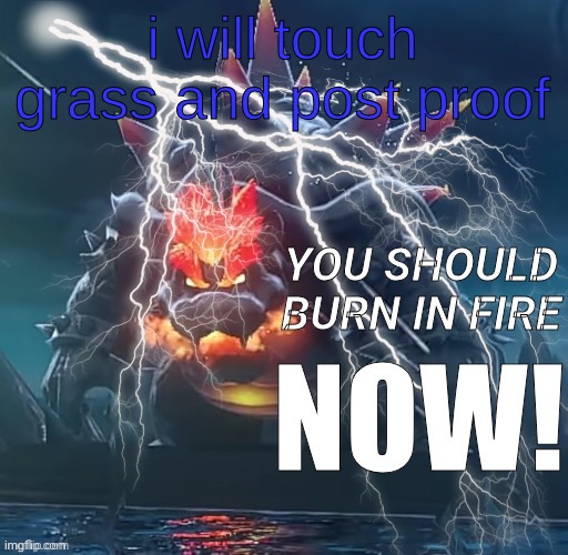 Anger | i will touch grass and post proof | image tagged in anger | made w/ Imgflip meme maker