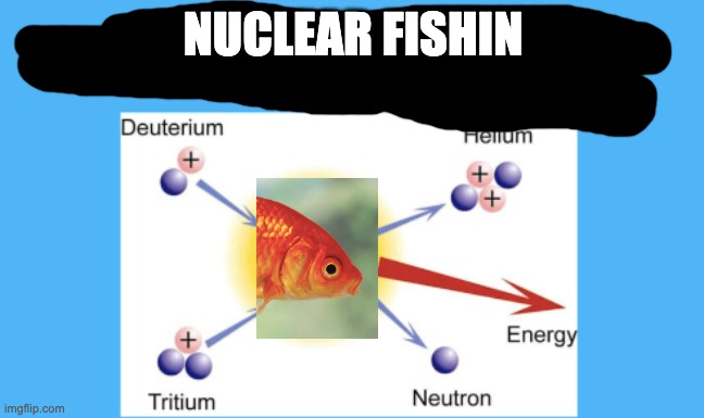 I dont expect this to get many upvotes ?‍?️ | NUCLEAR FISHIN | image tagged in anyways,hahahaha,yes,laugh | made w/ Imgflip meme maker