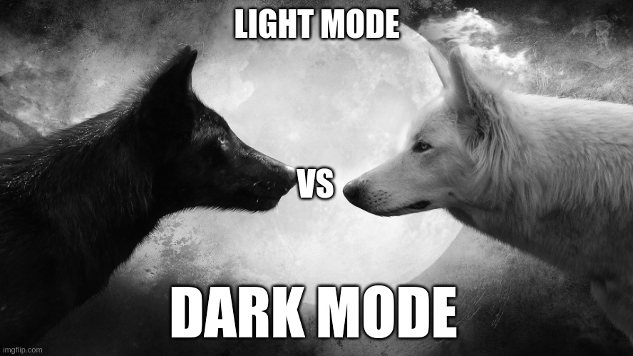 light vs dark wolves | LIGHT MODE; VS; DARK MODE | image tagged in light vs dark wolves | made w/ Imgflip meme maker